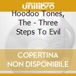 Hoodoo Tones, The - Three Steps To Evil cd