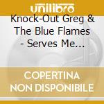 Knock-Out Greg & The Blue Flames - Serves Me Right To Suffer cd