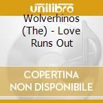 Wolverhinos (The) - Love Runs Out cd