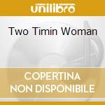 Two Timin Woman cd musicale di Terminal Video