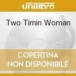 Two Timin Woman cd