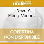 I Need A Man / Various cd