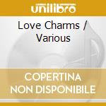 Love Charms / Various cd musicale di Terminal Video