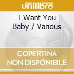 I Want You Baby / Various cd