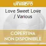 Love Sweet Love / Various cd