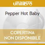 Pepper Hot Baby cd musicale di Terminal Video