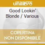 Good Lookin' Blonde / Various cd musicale di Terminal Video