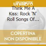 Think Me A Kiss: Rock 'N' Roll Songs Of Happiness / Various cd