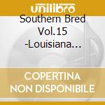 Southern Bred Vol.15 -Louisiana R'N'B Rockers / Various cd musicale