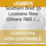 Southern Bred 16 Louisiana New Orleans R&B / Var cd musicale