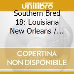 Southern Bred 18: Louisiana New Orleans / Various cd