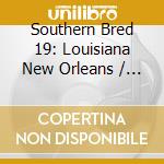 Southern Bred 19: Louisiana New Orleans / Various cd