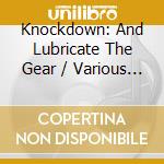 Knockdown: And Lubricate The Gear / Various (2 Cd) cd