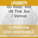 Go Away: And Hit That Jive / Various cd