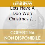 Lets Have A Doo Wop Christmas / Various cd musicale
