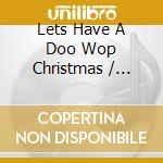 Lets Have A Doo Wop Christmas / Various cd