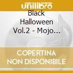 Black Halloween Vol.2 - Mojo Man'S Halloween Party cd musicale