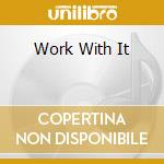 Work With It cd musicale