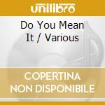 Do You Mean It / Various cd musicale di Various