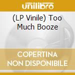 (LP Vinile) Too Much Booze vinile
