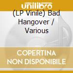 (LP Vinile) Bad Hangover / Various vinile