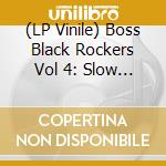 (LP Vinile) Boss Black Rockers Vol 4: Slow Down / Various vinile