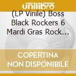 (LP Vinile) Boss Black Rockers 6 Mardi Gras Rock / Various vinile