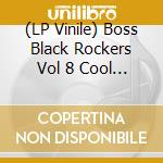 (LP Vinile) Boss Black Rockers Vol 8 Cool It / Various vinile