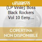 (LP Vinile) Boss Black Rockers Vol 10 Eeny Meeny Mini / Various lp vinile