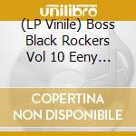 (LP Vinile) Boss Black Rockers Vol 10 Eeny Meeny Mini / Various vinile