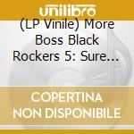 (LP Vinile) More Boss Black Rockers 5: Sure Look Good To / Var - More Boss Black Rockers 5: Sure Look Good To / Var lp vinile