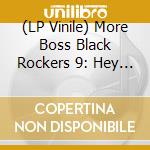 (LP Vinile) More Boss Black Rockers 9: Hey Doll Baby / Various vinile