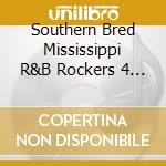 Southern Bred Mississippi R&B Rockers 4 / Various cd musicale