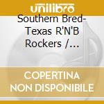Southern Bred- Texas R'N'B Rockers / Various cd