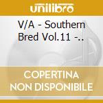 V/A - Southern Bred Vol.11 -.. cd musicale