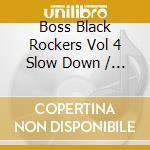 Boss Black Rockers Vol 4 Slow Down / Various cd