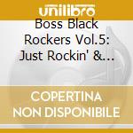 Boss Black Rockers Vol.5: Just Rockin' & Rollin' / Various cd musicale