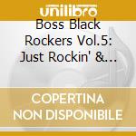 Boss Black Rockers Vol.5: Just Rockin' & Rollin' / Various cd