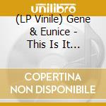 (LP Vinile) Gene & Eunice - This Is It Ep vinile