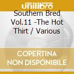 Southern Bred Vol.11 -The Hot Thirt / Various cd musicale