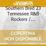 Southern Bred 23 Tennessee R&B Rockers / Various cd musicale