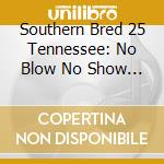 Southern Bred 25 Tennessee: No Blow No Show / Var cd musicale