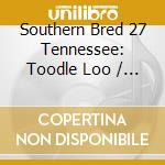 Southern Bred 27 Tennessee: Toodle Loo / Various cd musicale