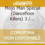 Mojo Man Special (Dancefloor Killers) 3 / Various - Mojo Man Special (Dancefloor Killers) 3 / Various cd