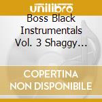 Boss Black Instrumentals Vol. 3 Shaggy Dog / Various cd