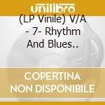 (LP Vinile) V/A - 7- Rhythm And Blues.. vinile