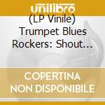 (LP Vinile) Trumpet Blues Rockers: Shout Brother, Shout / Var (7') vinile