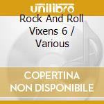 Rock And Roll Vixens 6 / Various cd musicale