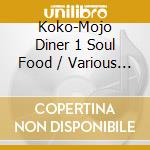 Koko-Mojo Diner 1 Soul Food / Various - Koko-Mojo Diner 1 Soul Food / Various cd