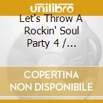 Let's Throw A Rockin' Soul Party 4 / Various cd musicale